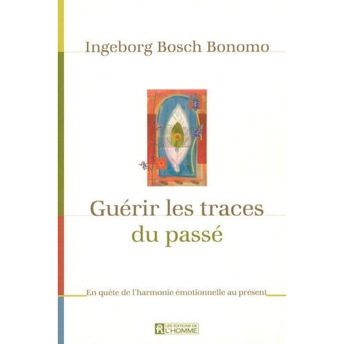 Guérir Les Traces Du Passé - En Quête De L'harmonie Émotionnelle Au Présent
