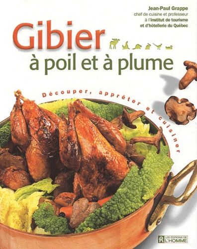 Gibier À Poil Et À Plume - Découper, Apprêter Et Cuisiner