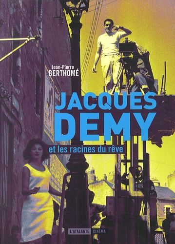 Jacques Demy Et Les Racines Du Rêve