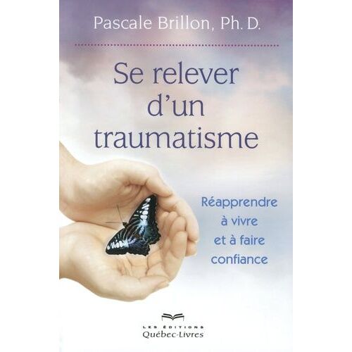 Se Relever D'un Traumatisme - Réapprendre À Vivre Et À Faire Confiance
