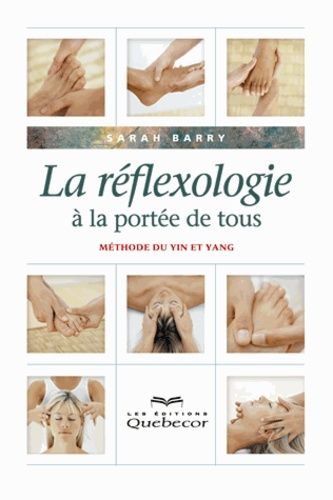 La Réflexologie À La Portée De Tous - Méthode Du Yin Et Du Yang