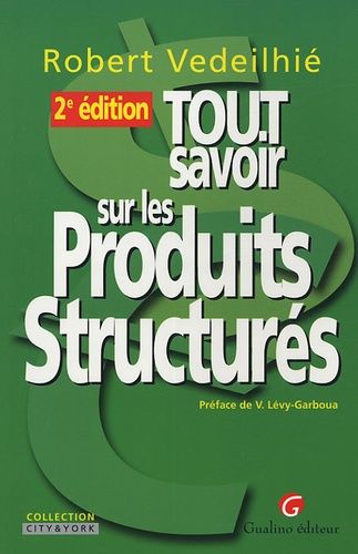 Tout Savoir Sur Les Produits Structurés - 2ème Édition