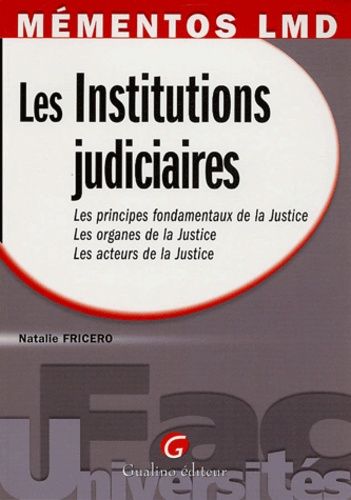 Les Institutions Judiciaires - Les Principes Fondamentaux De La Justice, Les Organes De La Justice, Les Acteurs De La Justice