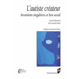 L'autiste Créateur - Inventions Singulières Et Lien Social