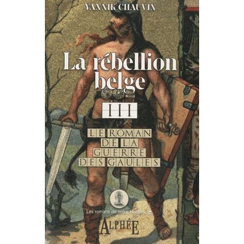 Le Roman De La Guerre Des Gaules Tome 3 - La Rébellion Belge