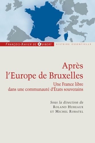 Après L'europe De Bruxelles - Une France Libre Dans Une Communauté D'etats Souverains