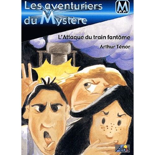 Les Aventuriers Du Mystère Tome 2 : L'attaque Du Train Fantôme