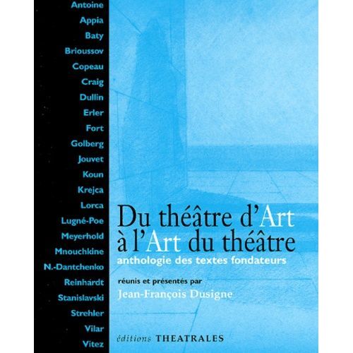 Du Theatre D'art A L'art Du Theatre - Anthologie Des Textes Fondateurs