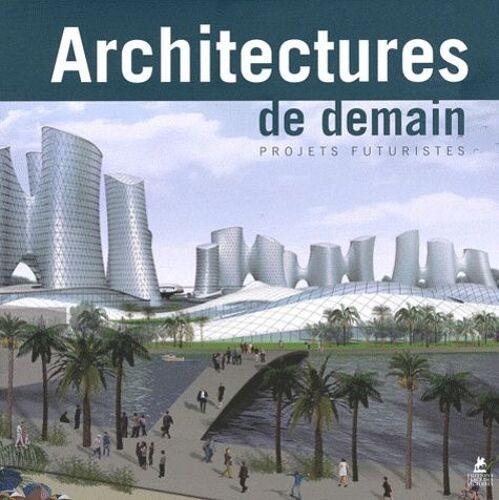 Architectures De Demain - Projets Futuristes, Édition Français-Anglais-Allemand-Néerlandais