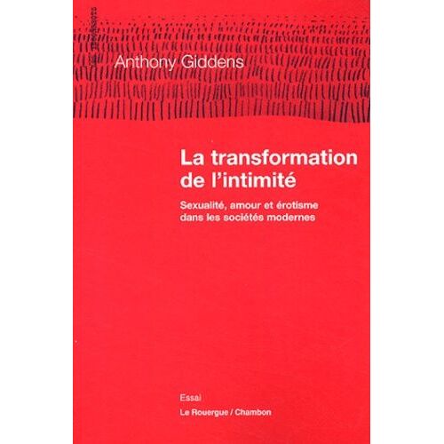 La Transformation De L'intimité - Sexualité, Amour Et Érotisme Dans Les Sociétés Modernes