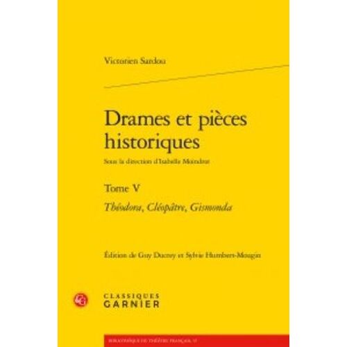 Drames Et Pieces Historiques - Tome 5 : Théodora, Cléopâtre, Gismonda