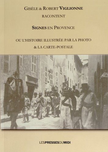 Signes En Provence Ou L'histoire Illustrée Par La Photo & La Carte Postale