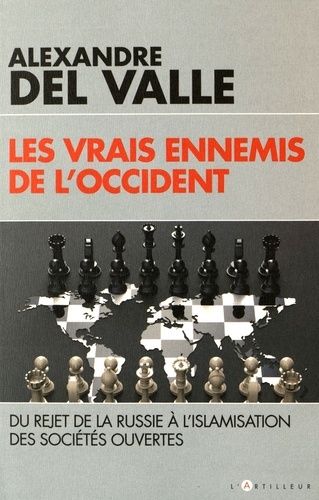 Les Vrais Ennemis De L'occident - Du Rejet De La Russie À L'islamisation Des Sociétés Ouvertes