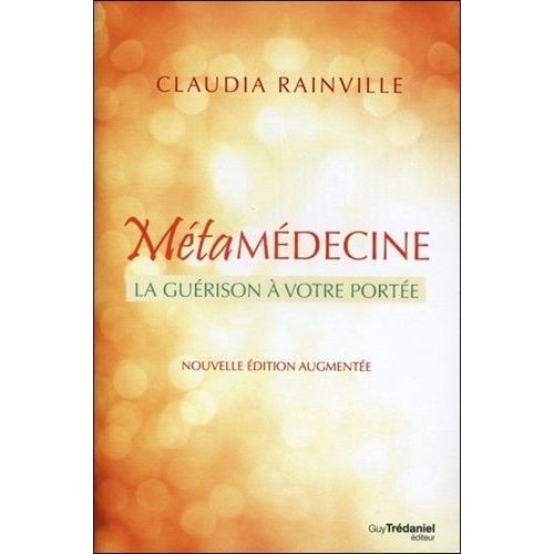 Métamédecine - La Guérison À Votre Portée