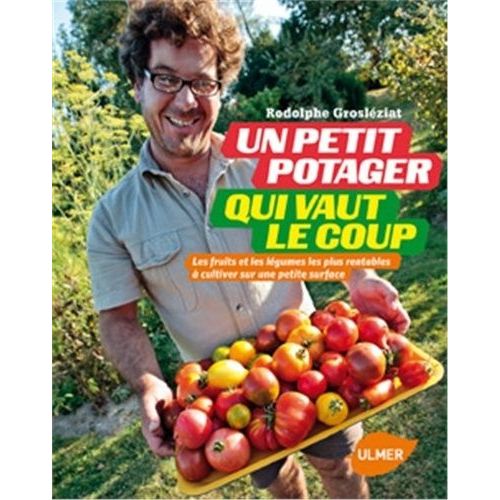 Un Petit Potager Qui Vaut Le Coup - Les Fruits Et Les Légumes Les Plus Rentables À Cultiver Sur Une Petite Surface