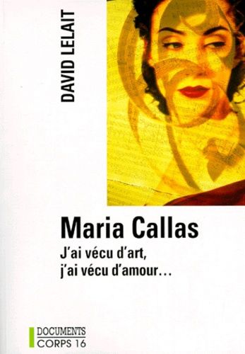 Maria Callas - J'ai Vécu D'art, J'ai Vécu D'amour