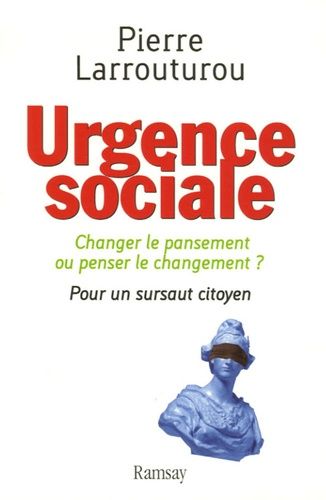 Urgence Sociale - Changer Le Pansement Ou Penser Le Changement ? Pour Un Sursaut Citoyen