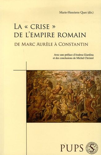 La "Crise" De L'empire Romain De Marc-Aurèle À Constantin - Mutations, Continuités, Ruptures