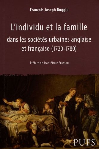 L'individu Et La Famille Dans Les Sociétés Urbaines Anglaise Et Française (1720-1780)