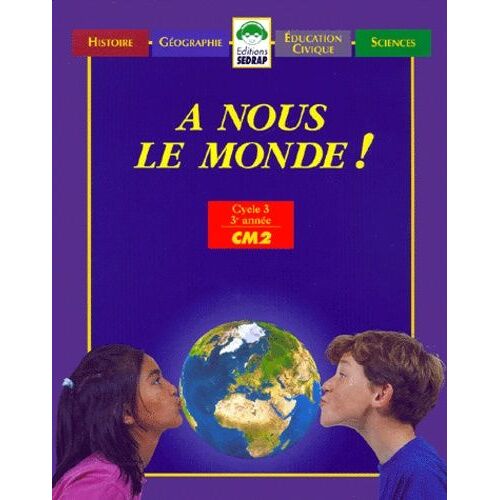 A Nous Le Monde ! Cm2 - Histoire, Géographie, Éducation Civique, Sciences