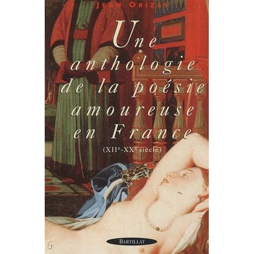 Une Anthologie De La Poésie Amoureuse En France (Xiie-Xxe Siècle)