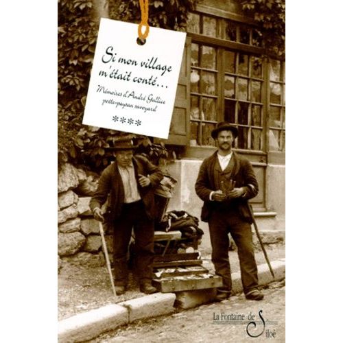 Mémoires D'andré Gallice, Poète-Paysan Savoyard - Tome 4, Si Mon Village M'était Conté