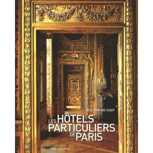Les Hôtels Particuliers De Paris - Du Moyen Age À La Belle Époque