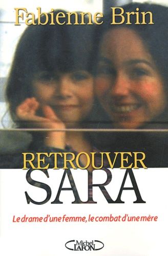 Retrouver Sara - Le Drame D'une Femme, Le Combat D'une Mère