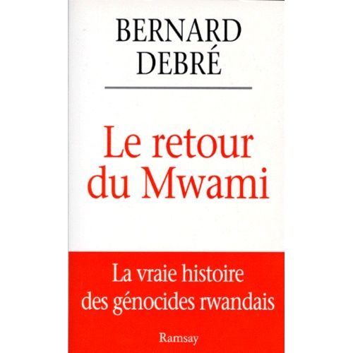 Le Retour Du Mwami - La Vrai Histoire Des Génocides Rwandais