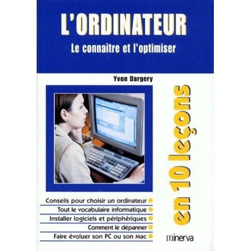 L'ordinateur En 10 Lecons - Le Connaître Et L'optimiser