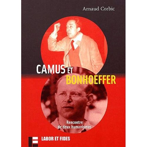 Camus Et Bonhoeffer - Rencontre De Deux Humanismes