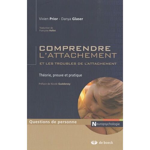 Comprendre L'attachement Et Les Troubles De L'attachement - Théorie, Preuve Et Pratique