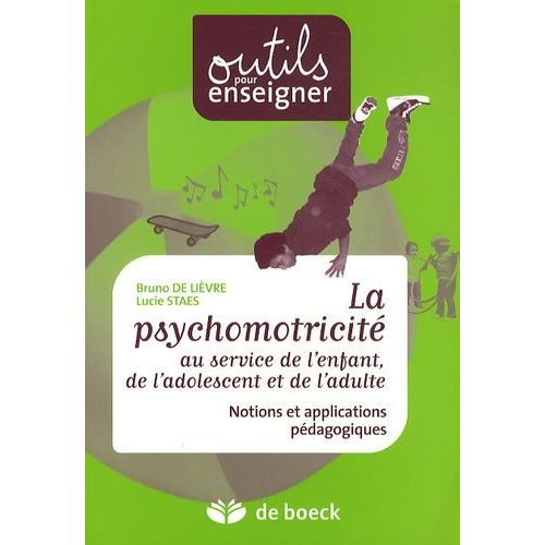 La Psychomotricité Au Service De L'enfant, De L'adolescent Et De L'adulte - Notions Et Applications Pédagogiques
