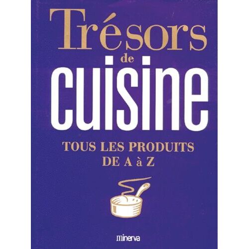 Trésors De Cuisine - Tous Les Produits De A À Z