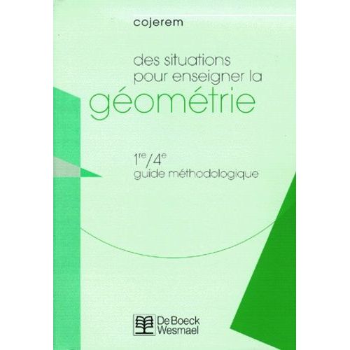 Des Situations Pour Enseigner La Geometrie 1re/4eme - Guide Méthodologique