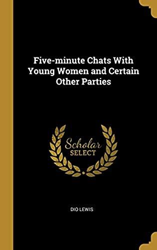 Five-Minute Chats With Young Women And Certain Other Parties