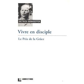 Vivre En Disciple - Le Prix De La Grâce