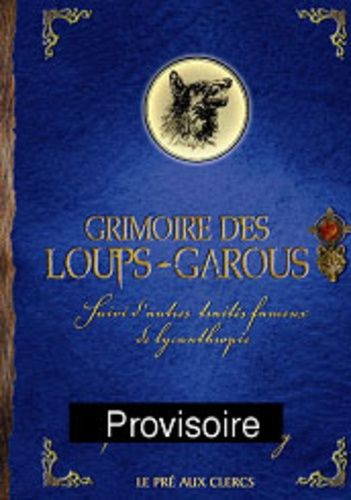Grimoire Des Loups-Garous - Suivi D'autres Traités Fameux De Lycanthropie