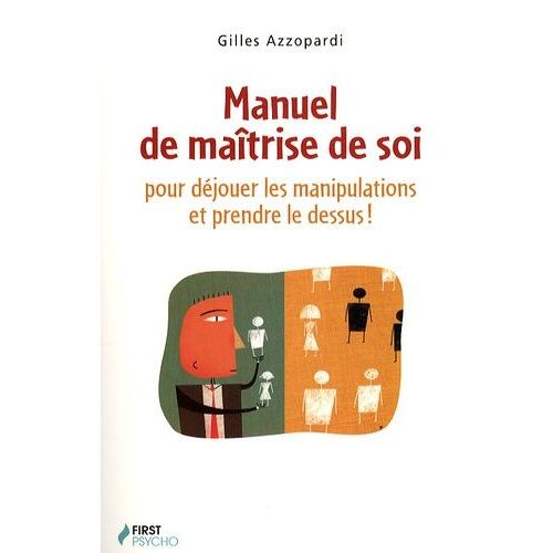 Manuel De Maîtrise De Soi - Pour Déjouer Les Manipulations Et Prendre Le Dessus !