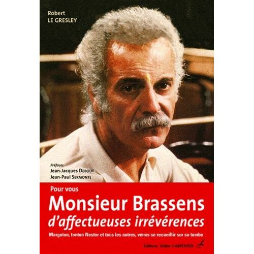 Pour Vous Monsieur Brassens, D'affectueuses Irrévérences - Margoton, Tonton Nestor Et Tous Les Autres, Venus Se Recueillir Sur Sa Tombe