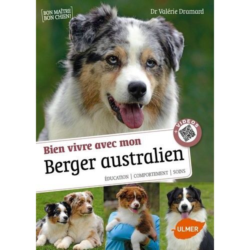 Bien Vivre Avec Mon Berger Australien - Education, Comportement, Soins
