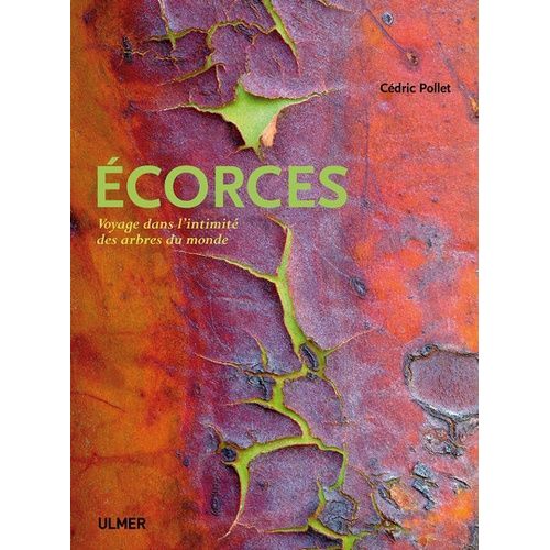 Ecorces - Voyage Dans L'intimité Des Arbres Du Monde
