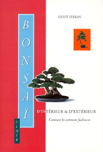 Bonsai D'interieur Et D'exterieur - Comment Les Entretenir Facilement