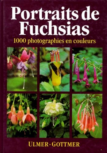 Portraits De Fuchsias - 1000 Variétés En Couleurs