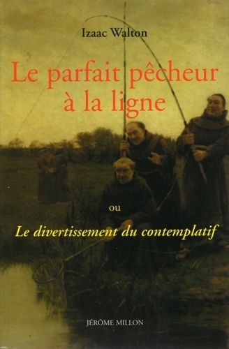 Le Parfait Pêcheur À La Ligne - Ou Le Divertissement Du Contemplatif