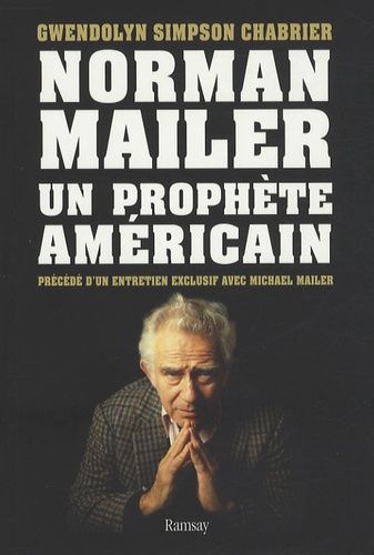 Norman Mailer : Un Prophète Américain