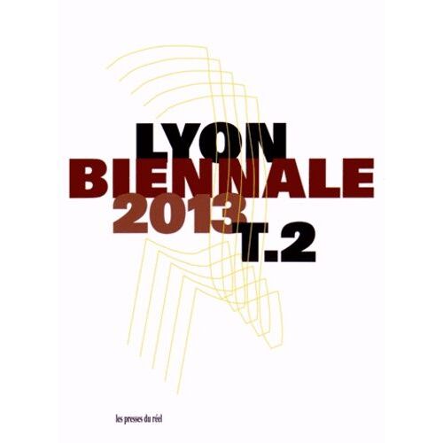 Biennale De Lyon 2013 - Entre-Temps - Brusquement, Et Ensuite - Veduta Résonance Tome 2
