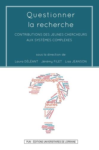 Questionner La Recherche - Contributions Des Jeunes Chercheurs Aux Systèmes Complexes