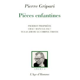 Pièces Enfantines, Pierrot Prophète (Pièce Pour Marionnettes), Crac ! Dans Le Sac ! (Pièce Enfantine), Texas Jim Ou Le Coboye Triste (Pièce Enfantine)