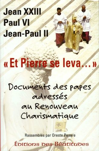 Et Pierre Se Leva - Recueil Des Discours Des Papes Concernant Le Renouveau Charismatique Catholique Depuis Ses Origines Jusqu'à Nos Jours